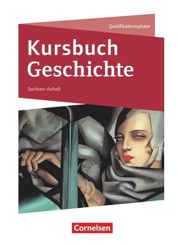 Kursbuch Geschichte - Sachsen-Anhalt Qualifikationsphase / bearbeitet von Martin Grohmann [und weiteren]. ...