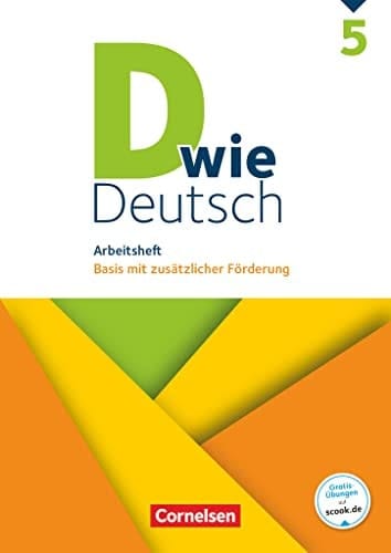 D wie Deutsch Arbeitsheft. Basis mit zusätzlicher Förderung / erarbeitet von Margret Angel [und weiteren]