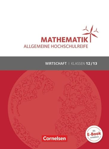 Mathematik - allgemeine Hochschulreife Wirtschaft und Verwaltung. .... Klassen 12/13 / von: Rolf Schöwe, Jost Knapp unter Mitarbeit der Verlagsredaktion ; bearbeitet und in Teilen neu gestaltet von: Volker Klotz