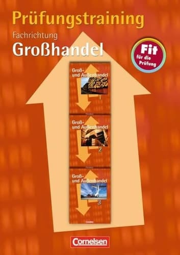 Prüfungstraining Fachrichtung Großhandel. .... Arbeitsbuch mit Lösungen. / Autoren: Achim Noffke ...
