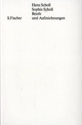 Hans Scholl, Sophie Scholl, Briefe und Aufzeichnungen (German Edition)