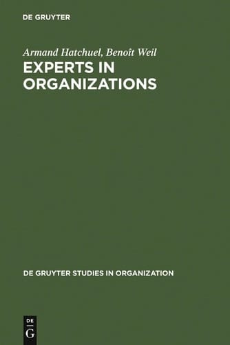 Experts in Organizations: A Knowledge-Based Perspective on Organizational Change (Tierreich) (de Gruyter Studies in Organization)