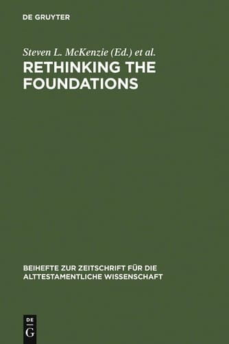 Rethinking the Foundations: Historiography in the Ancient World and in the Bible : Essays in Honour of John Van Seters (Beihefte Zur Zeitschrift Fur) ... (English, French and German Edition)
