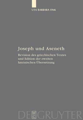 Joseph und Aseneth Revision des griechischen Textes und Edition der zweiten lateinischen Übersetzung