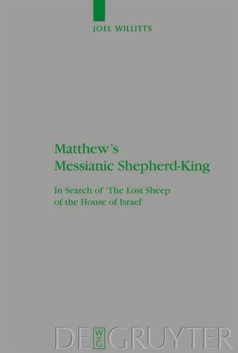 Matthew's Messianic Shepherd-King In Search of 'The Lost Sheep of the House of Israel'