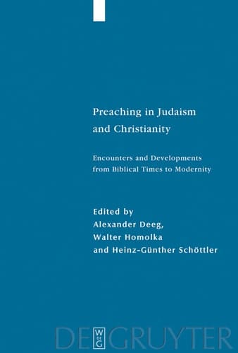 Preaching in Judaism and Christianity Encounters and Developments from Biblical Times to Modernity