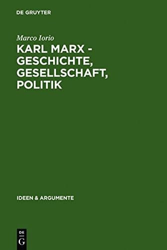 Karl Marx - Geschichte, Gesellschaft, Politik: Eine Ein- Und Weiterf Hrung (Ideen & Argumente) (German Edition)