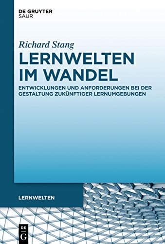 Lernwelten im Wandel Entwicklungen und Anforderungen bei der Gestaltung zukünftiger Lernumgebungen