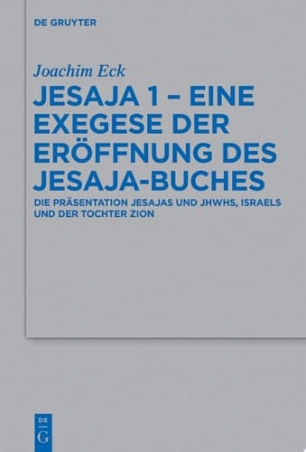 Jesaja 1 - Eine Exegese der Eröffnung des Jesaja-Buches Die Präsentation Jesajas und JHWHs, Israels und der Tochter Zion