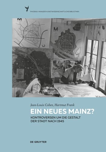 Ein neues Mainz? Kontroversen um die Gestalt der Stadt nach 1945