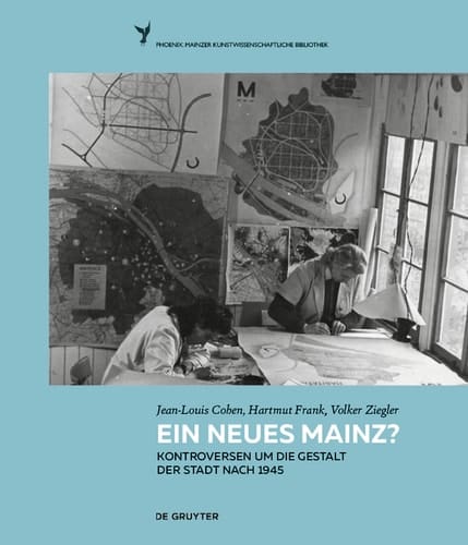 Ein neues Mainz? Kontroversen um die Gestalt der Stadt nach 1945