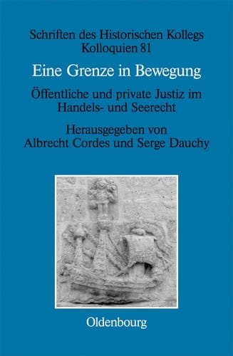 Eine Grenze in Bewegung / Une frontière mouvante Öffentliche und private Justiz im Handels- und Seerecht / Justice privée et justice publique en matières commerciales et maritimes