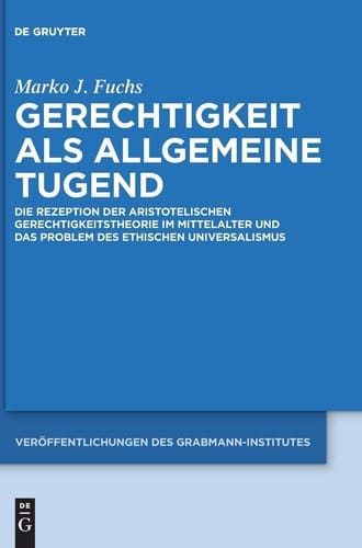 Gerechtigkeit als allgemeine Tugend die Rezeption der aristotelischen Gerechtigkeitstheorie im Mittelalter und das Problem des ethischen Universalismus