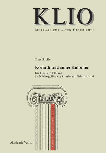 Korinth und Seine Kolonien Die Stadt Am Isthmus Im Mächtegefüge des Klassischen Griechenland