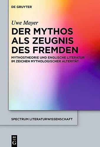 Der Mythos als Zeugnis des Fremden Mythostheorie und englische Literatur im Zeichen mythologischer Alterität