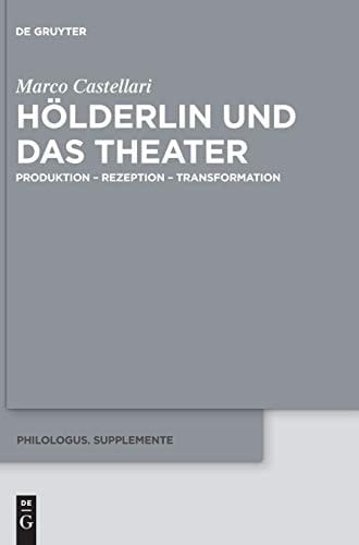 Hölderlin und das Theater Produktion - Rezeption - Transformation