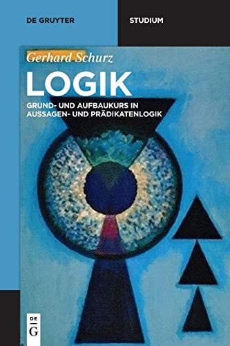 Logik Grund- und Aufbaukurs in Aussagen- und Prädikatenlogik