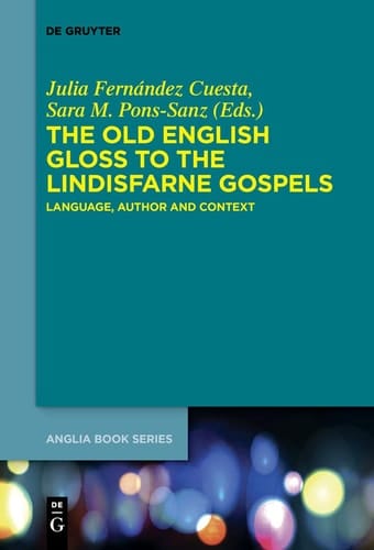 The Old English Gloss to the Lindisfarne Gospels Language, Author and Context