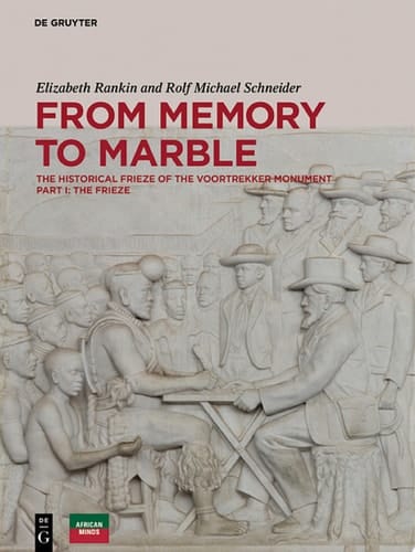 From Memory to Marble The historical frieze of the Voortrekker Monument Part I: The Frieze