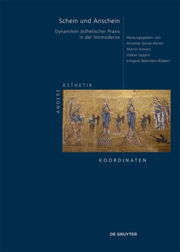 Schein und Anschein Dynamiken ästhetischer Praxis in der Vormoderne