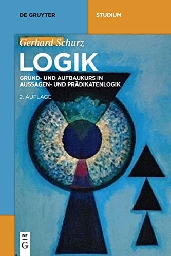 Logik Grund- und Aufbaukurs in Aussagen- und Prädikatenlogik