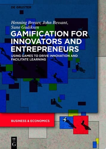 Gamification for Innovators and Entrepreneurs Using Games to Drive Innovation and Facilitate Learning