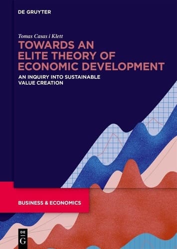 Towards an Elite Theory of Economic Development An Inquiry Into Sustainable Value Creation