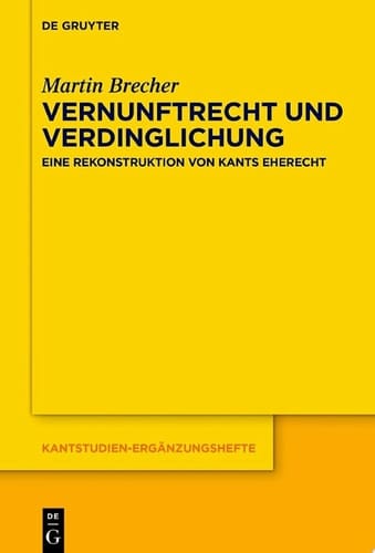 Vernunftrecht und Verdinglichung Eine Rekonstruktion von Kants Eherecht