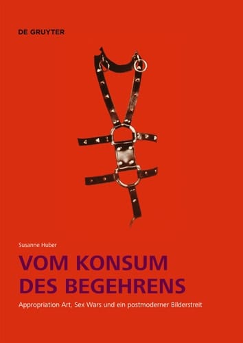 Vom Konsum des Begehrens appropriation art, sex wars und ein postmoderner Bilderstreit