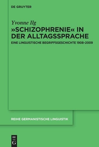 »Schizophrenie« in der Alltagssprache Eine Linguistische Begriffsgeschichte 1908-2009