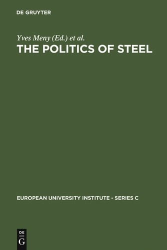 The Politics of Steel Western Europe and the Steel Industry in the Crisis Years (1974-1984)