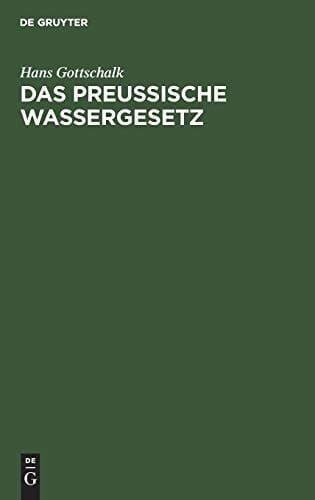 Das Preussische Wassergesetz Vom 7. April 1913 Auf Grund der Verhandlungen des Landtages