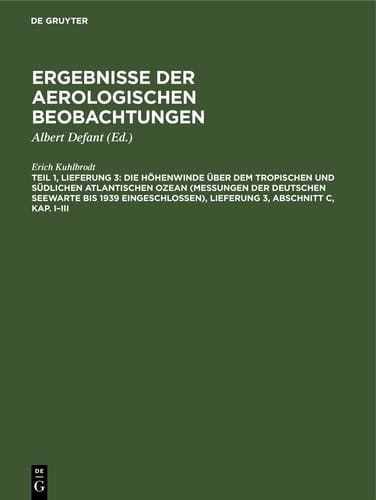 Die Höhenwinde über Dem Tropischen und Südlichen Atlantischen Ozean (Messungen der Deutschen Seewarte Bis 1939 Eingeschlossen), Lieferung 3, Abschnitt C, Kap. I-III Besprechung der Ergebnisse. Die Luftströmungen über Dem Tropischen Atlantik