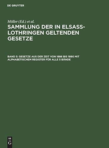 Gesetze Aus der Zeit Von 1886 Bis 1890 Mit Alphabetischem Register Für Alle 5 Bände