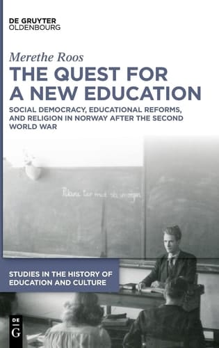 The Quest for a New Education Social Democracy, Educational Reforms, and Religion in Norway After the Second World War