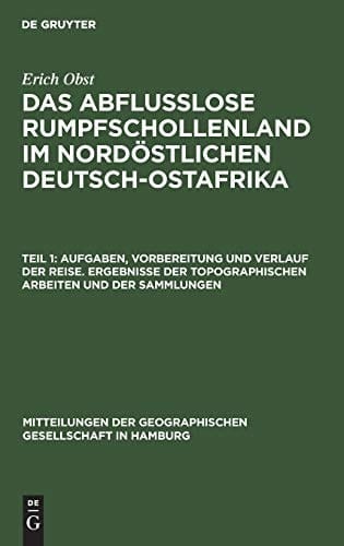 Aufgaben, Vorbereitung und Verlauf der Reise. Ergebnisse der Topographischen Arbeiten und der Sammlungen