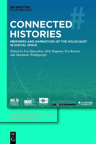 Connected Histories Memories and Narratives of the Holocaust in Digital Space