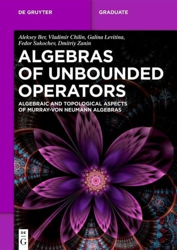 Algebras of Unbounded Operators Algebraic and Topological Aspects of Murray-Von Neumann Algebras