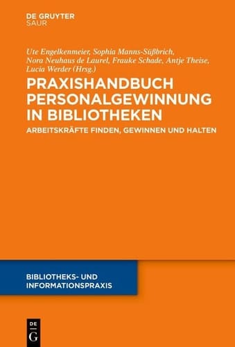 Praxishandbuch Personalgewinnung in Bibliotheken - Arbeitskräfte finden, gewinnen und halten
