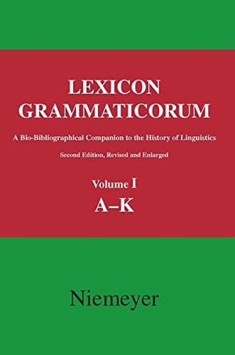 Lexicon Grammaticorum A Bio-bibliographical Companion to the History of Linguistics