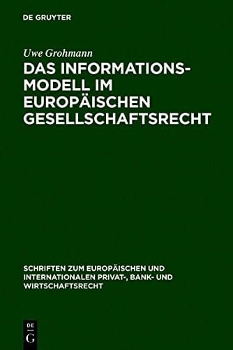 Das Informationsmodell Im Europ Ischen Gesellschaftsrecht (Schriften Zum Europ Ischen Und Internationalen Privat-, Bank) (German Edition)