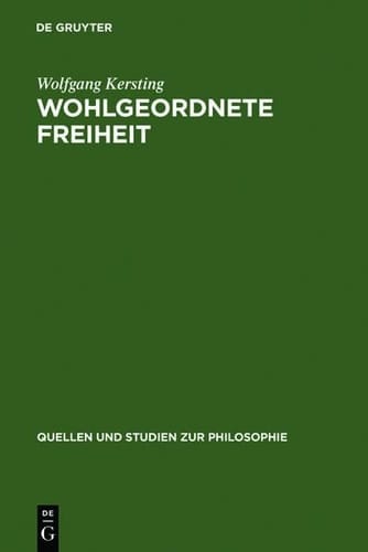 Wohlgeordnete Freiheit Immanuel Kants Rechts- und Staatsphilosophie