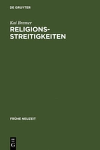 Religionsstreitigkeiten: Volkssprachliche Kontroversen Zwischen Altgl Ubigen Und Evangelischen Theologen Im 16. Jahrhundert (Fr He Neuzeit) (German Edition)