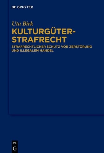 Kulturgüterstrafrecht - Strafrechtlicher Schutz Vor Zerstörung und Illegalem Handel