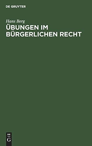 Übungen Im Bürgerlichen Recht Eine Anleitung Zur lösung Von Rechtsfällen an Hand Von Praktischen Beispielen