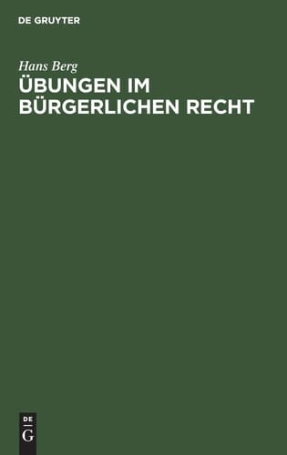 Übungen Im Bürgerlichen Recht Eine Anleitung Zur lösung Von Rechtsfällen an Hand Von Praktischen Beispielen