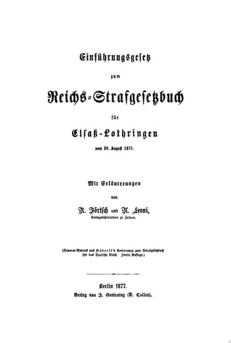 Einführungsgesetz zum Reichs-Strafgesetzbuch für Elsass-Lothringen vom 30. August 1871 Mit Erläuterungen