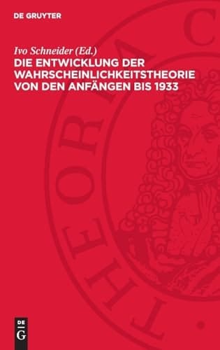 Die Entwicklung der Wahrscheinlichkeitstheorie Von Den Anfängen Bis 1933 Einführungen und Texte