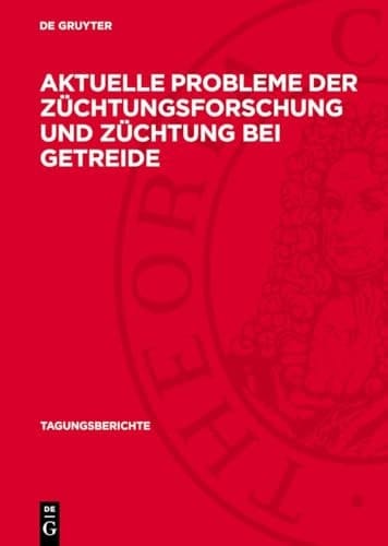 Aktuelle Probleme der Züchtungsforschung und Züchtung Bei Getreide Wissenschaftliche Vortragstagung Im Institut Für Getreideforschung Bernburg-Hadmersleben der Akademie der Landwirtschaftswissenschaften der Deutschen Demokratischen Republik Vom 31. Januar Bis 2. Februar 1973