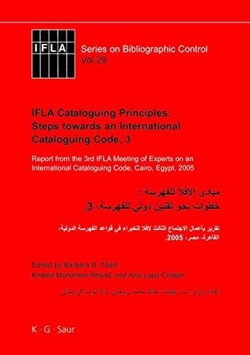 IFLA Cataloguing Principles: Steps Towards an International Cataloguing Code, 3 Report from the 3rd IFLA Meeting of Experts on an International Cataloguing Code, Cairo, Egypt 2005